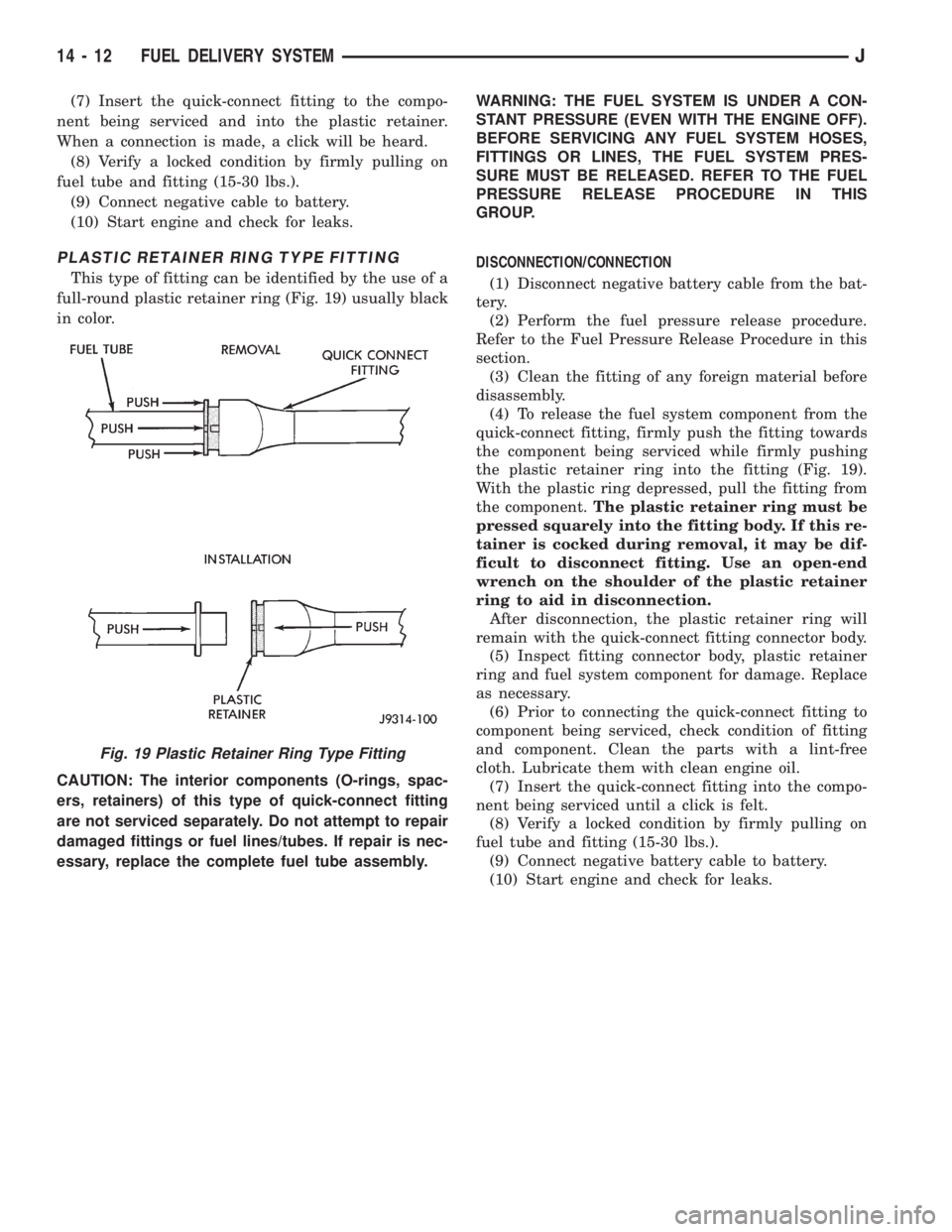 JEEP XJ 1995 Service And Repair Manual (7) Insert the quick-connect fitting to the compo-
nent being serviced and into the plastic retainer.
When a connection is made, a click will be heard.
(8) Verify a locked condition by firmly pulling JEEP XJ 1995 Service And Repair Manual (7) Insert the quick-connect fitting to the compo-
nent being serviced and into the plastic retainer.
When a connection is made, a click will be heard.
(8) Verify a locked condition by firmly pulling