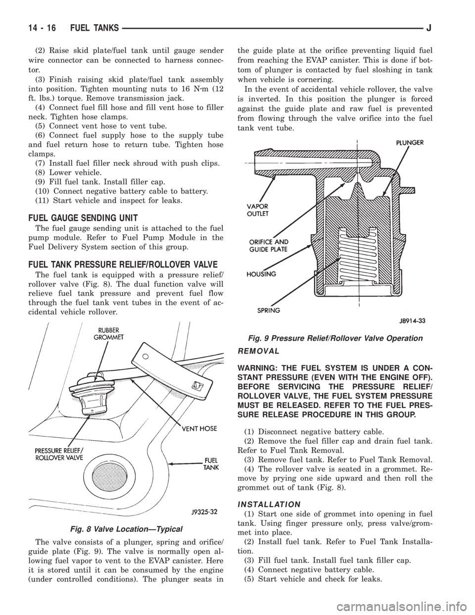 JEEP XJ 1995 Service And Repair Manual (2) Raise skid plate/fuel tank until gauge sender
wire connector can be connected to harness connec-
tor.
(3) Finish raising skid plate/fuel tank assembly
into position. Tighten mounting nuts to 16 Nz JEEP XJ 1995 Service And Repair Manual (2) Raise skid plate/fuel tank until gauge sender
wire connector can be connected to harness connec-
tor.
(3) Finish raising skid plate/fuel tank assembly
into position. Tighten mounting nuts to 16 Nz