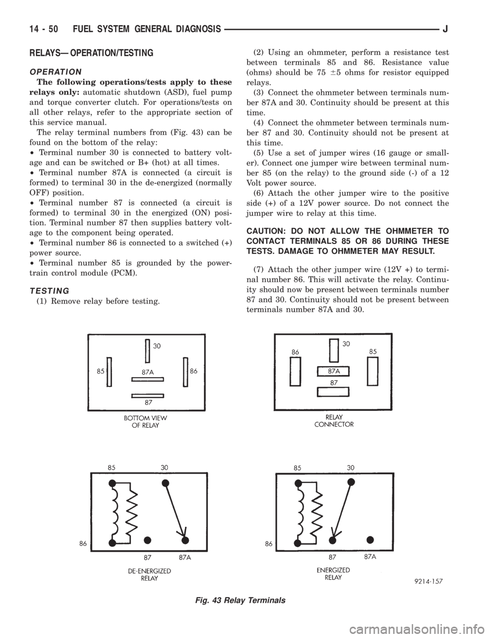 JEEP XJ 1995 Service And Repair Manual RELAYSÐOPERATION/TESTING
OPERATION
The following operations/tests apply to these
relays only:automatic shutdown (ASD), fuel pump
and torque converter clutch. For operations/tests on
all other relays, JEEP XJ 1995 Service And Repair Manual RELAYSÐOPERATION/TESTING
OPERATION
The following operations/tests apply to these
relays only:automatic shutdown (ASD), fuel pump
and torque converter clutch. For operations/tests on
all other relays,