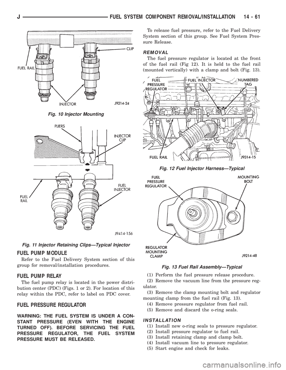 JEEP XJ 1995 Service And Repair Manual FUEL PUMP MODULE
Refer to the Fuel Delivery System section of this
group for removal/installation procedures.
FUEL PUMP RELAY
The fuel pump relay is located in the power distri-
bution center (PDC) (F JEEP XJ 1995 Service And Repair Manual FUEL PUMP MODULE
Refer to the Fuel Delivery System section of this
group for removal/installation procedures.
FUEL PUMP RELAY
The fuel pump relay is located in the power distri-
bution center (PDC) (F