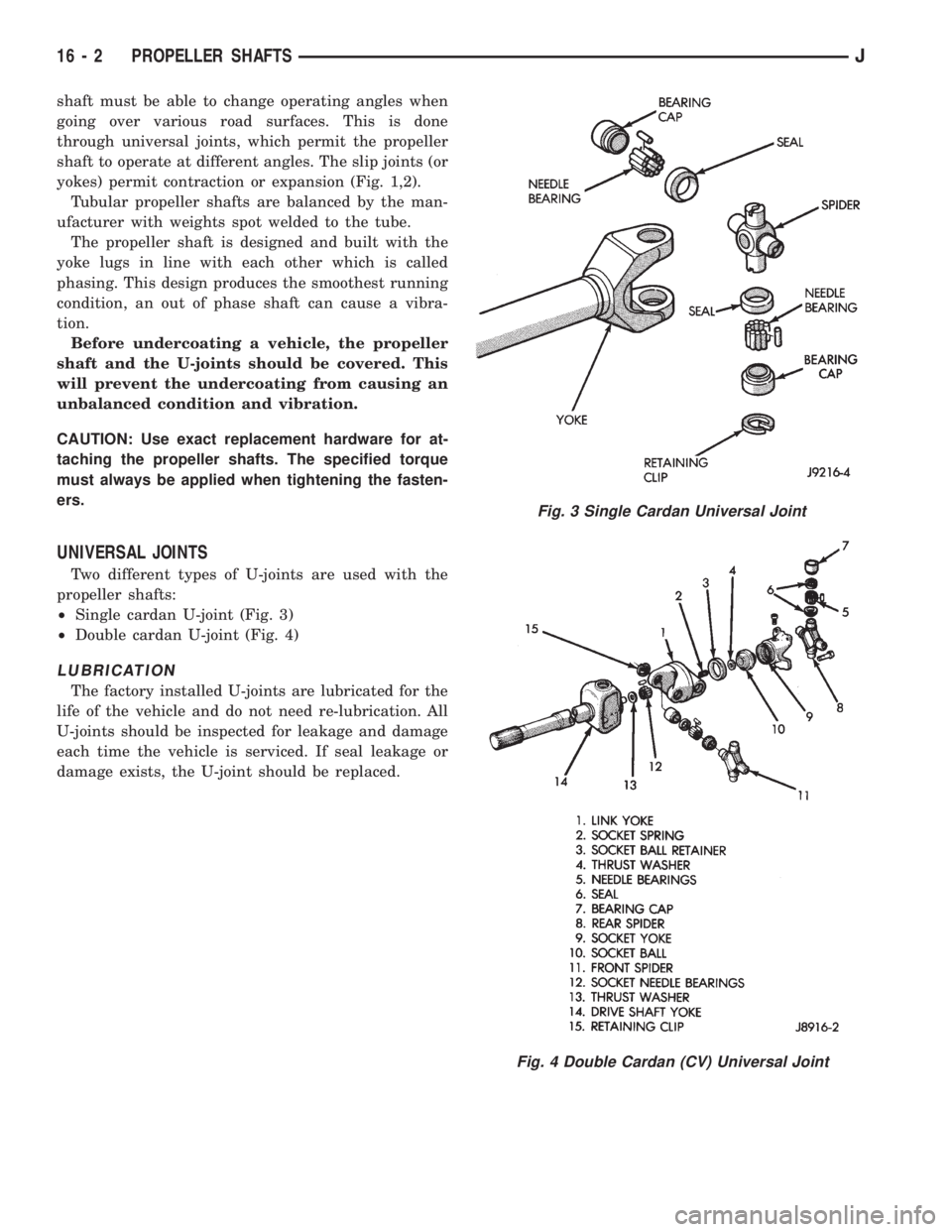 JEEP XJ 1995 Service And Repair Manual shaft must be able to change operating angles when
going over various road surfaces. This is done
through universal joints, which permit the propeller
shaft to operate at different angles. The slip jo JEEP XJ 1995 Service And Repair Manual shaft must be able to change operating angles when
going over various road surfaces. This is done
through universal joints, which permit the propeller
shaft to operate at different angles. The slip jo