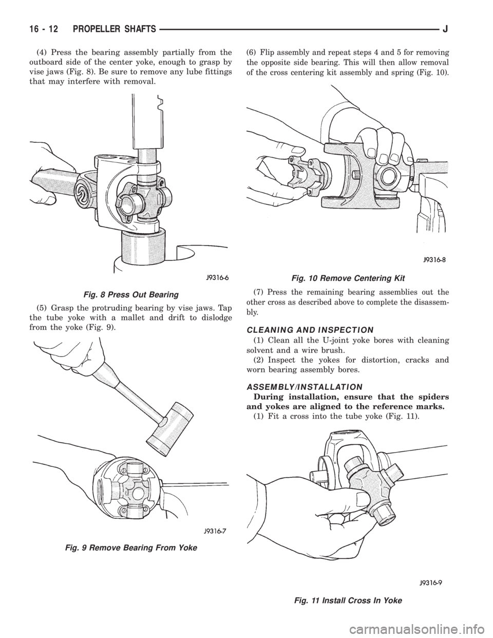 JEEP XJ 1995 Service And Repair Manual (4) Press the bearing assembly partially from the
outboard side of the center yoke, enough to grasp by
vise jaws (Fig. 8). Be sure to remove any lube fittings
that may interfere with removal.
(5) Gras JEEP XJ 1995 Service And Repair Manual (4) Press the bearing assembly partially from the
outboard side of the center yoke, enough to grasp by
vise jaws (Fig. 8). Be sure to remove any lube fittings
that may interfere with removal.
(5) Gras