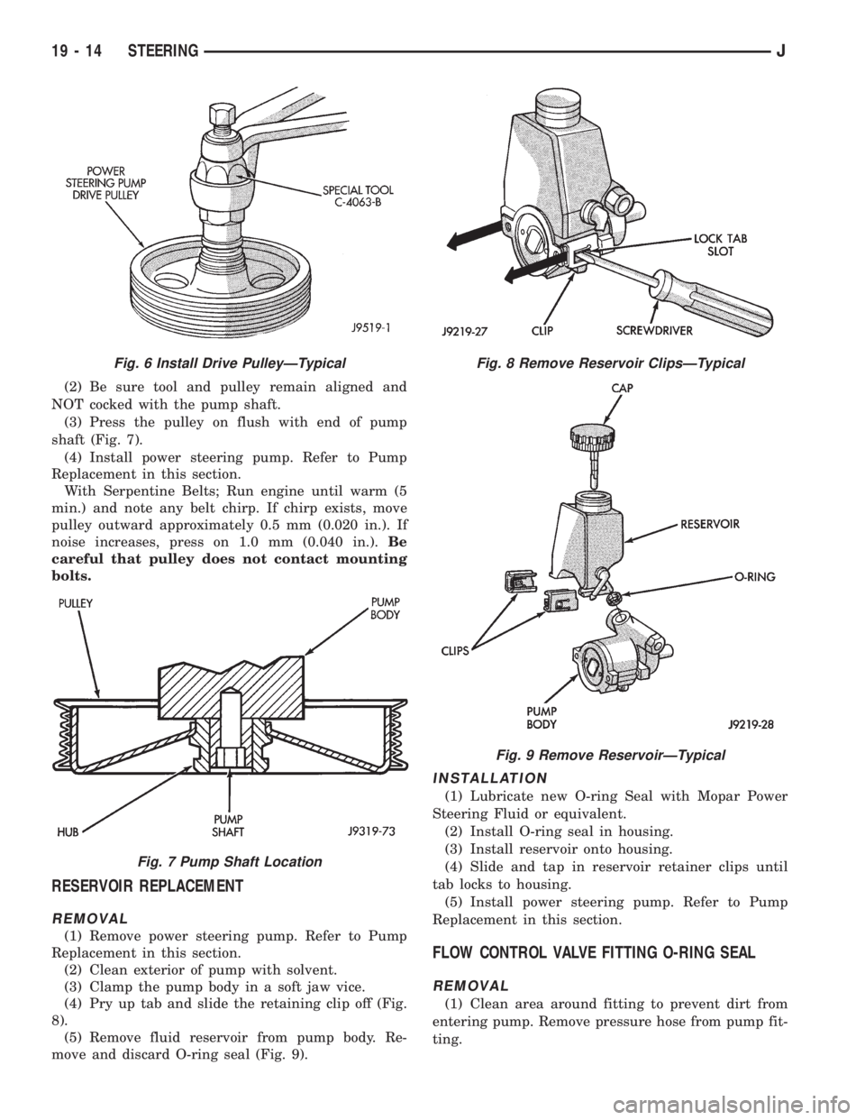 JEEP XJ 1995 Service And Repair Manual (2) Be sure tool and pulley remain aligned and
NOT cocked with the pump shaft.
(3) Press the pulley on flush with end of pump
shaft (Fig. 7).
(4) Install power steering pump. Refer to Pump
Replacement JEEP XJ 1995 Service And Repair Manual (2) Be sure tool and pulley remain aligned and
NOT cocked with the pump shaft.
(3) Press the pulley on flush with end of pump
shaft (Fig. 7).
(4) Install power steering pump. Refer to Pump
Replacement