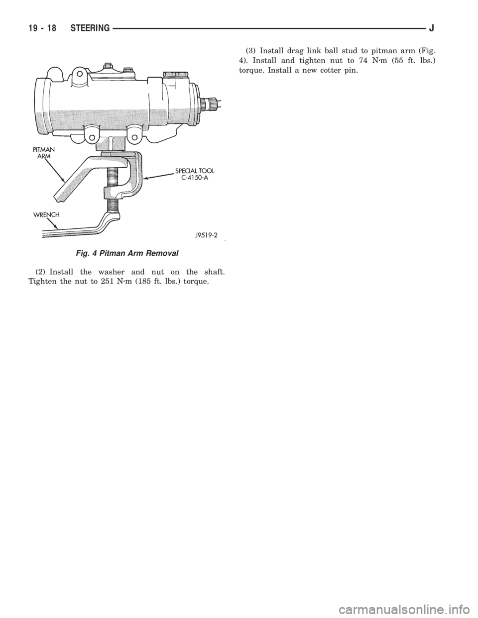 JEEP XJ 1995 Service And Repair Manual (2) Install the washer and nut on the shaft.
Tighten the nut to 251 Nzm (185 ft. lbs.) torque.(3) Install drag link ball stud to pitman arm (Fig.
4). Install and tighten nut to 74 Nzm (55 ft. lbs.)
to JEEP XJ 1995 Service And Repair Manual (2) Install the washer and nut on the shaft.
Tighten the nut to 251 Nzm (185 ft. lbs.) torque.(3) Install drag link ball stud to pitman arm (Fig.
4). Install and tighten nut to 74 Nzm (55 ft. lbs.)
to
