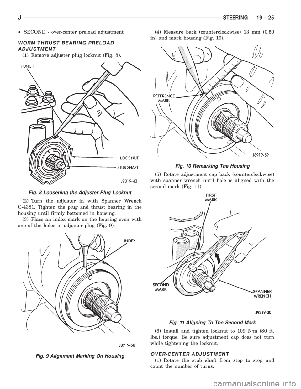 JEEP XJ 1995 Service And Repair Manual ²SECOND - over-center preload adjustment
WORM THRUST BEARING PRELOAD
ADJUSTMENT
(1) Remove adjuster plug locknut (Fig. 8).
(2) Turn the adjuster in with Spanner Wrench
C-4381. Tighten the plug and th JEEP XJ 1995 Service And Repair Manual ²SECOND - over-center preload adjustment
WORM THRUST BEARING PRELOAD
ADJUSTMENT
(1) Remove adjuster plug locknut (Fig. 8).
(2) Turn the adjuster in with Spanner Wrench
C-4381. Tighten the plug and th