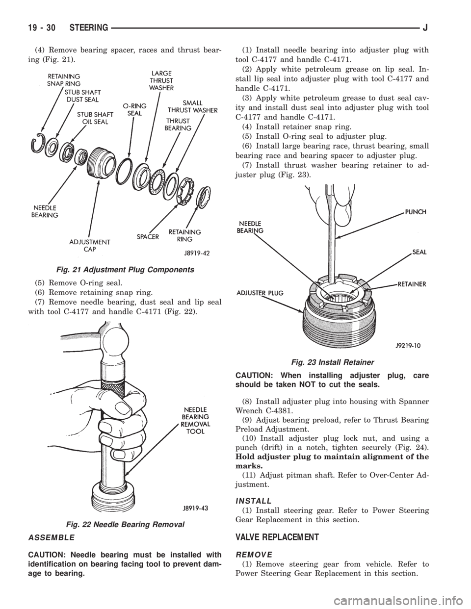 JEEP XJ 1995 Service And Repair Manual (4) Remove bearing spacer, races and thrust bear-
ing (Fig. 21).
(5) Remove O-ring seal.
(6) Remove retaining snap ring.
(7) Remove needle bearing, dust seal and lip seal
with tool C-4177 and handle C JEEP XJ 1995 Service And Repair Manual (4) Remove bearing spacer, races and thrust bear-
ing (Fig. 21).
(5) Remove O-ring seal.
(6) Remove retaining snap ring.
(7) Remove needle bearing, dust seal and lip seal
with tool C-4177 and handle C