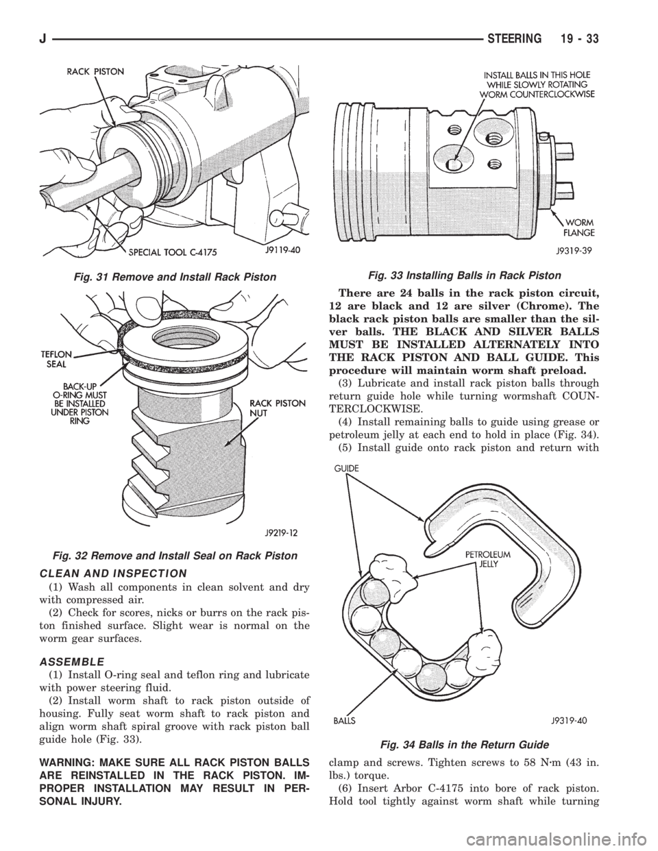 JEEP XJ 1995 Service And Repair Manual CLEAN AND INSPECTION
(1) Wash all components in clean solvent and dry
with compressed air.
(2) Check for scores, nicks or burrs on the rack pis-
ton finished surface. Slight wear is normal on the
worm JEEP XJ 1995 Service And Repair Manual CLEAN AND INSPECTION
(1) Wash all components in clean solvent and dry
with compressed air.
(2) Check for scores, nicks or burrs on the rack pis-
ton finished surface. Slight wear is normal on the
worm