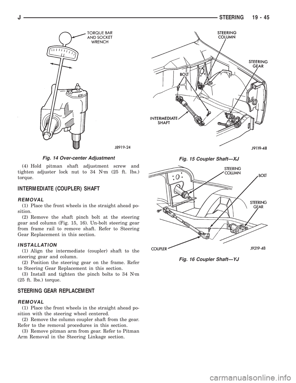 JEEP XJ 1995 Service And Repair Manual (4) Hold pitman shaft adjustment screw and
tighten adjuster lock nut to 34 Nzm (25 ft. lbs.)
torque.
INTERMEDIATE (COUPLER) SHAFT
REMOVAL
(1) Place the front wheels in the straight ahead po-
sition.
( JEEP XJ 1995 Service And Repair Manual (4) Hold pitman shaft adjustment screw and
tighten adjuster lock nut to 34 Nzm (25 ft. lbs.)
torque.
INTERMEDIATE (COUPLER) SHAFT
REMOVAL
(1) Place the front wheels in the straight ahead po-
sition.
(