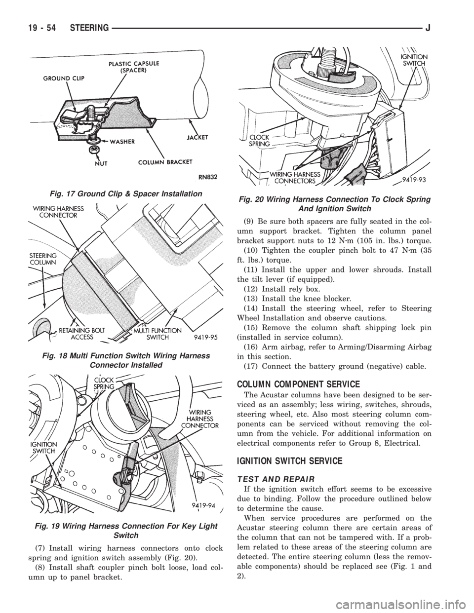 JEEP XJ 1995 Service And Repair Manual (7) Install wiring harness connectors onto clock
spring and ignition switch assembly (Fig. 20).
(8) Install shaft coupler pinch bolt loose, load col-
umn up to panel bracket.(9) Be sure both spacers a JEEP XJ 1995 Service And Repair Manual (7) Install wiring harness connectors onto clock
spring and ignition switch assembly (Fig. 20).
(8) Install shaft coupler pinch bolt loose, load col-
umn up to panel bracket.(9) Be sure both spacers a