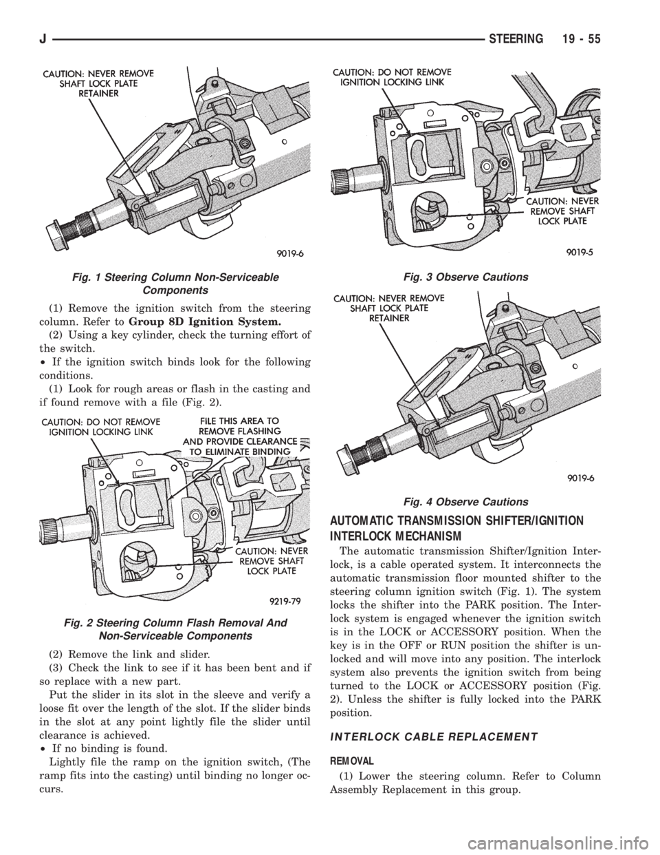JEEP XJ 1995 Service And Repair Manual (1) Remove the ignition switch from the steering
column. Refer toGroup 8D Ignition System.
(2) Using a key cylinder, check the turning effort of
the switch.
²If the ignition switch binds look for the JEEP XJ 1995 Service And Repair Manual (1) Remove the ignition switch from the steering
column. Refer toGroup 8D Ignition System.
(2) Using a key cylinder, check the turning effort of
the switch.
²If the ignition switch binds look for the