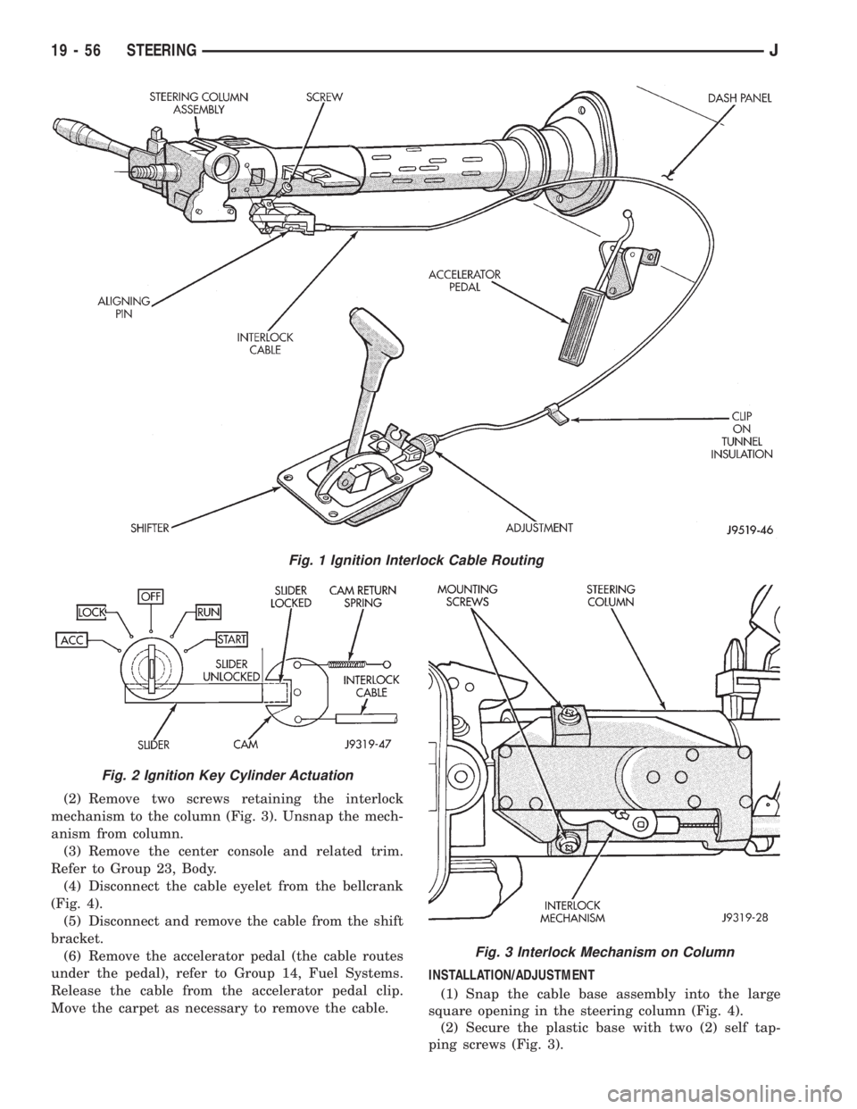 JEEP XJ 1995 Service And Repair Manual (2) Remove two screws retaining the interlock
mechanism to the column (Fig. 3). Unsnap the mech-
anism from column.
(3) Remove the center console and related trim.
Refer to Group 23, Body.
(4) Disconn JEEP XJ 1995 Service And Repair Manual (2) Remove two screws retaining the interlock
mechanism to the column (Fig. 3). Unsnap the mech-
anism from column.
(3) Remove the center console and related trim.
Refer to Group 23, Body.
(4) Disconn