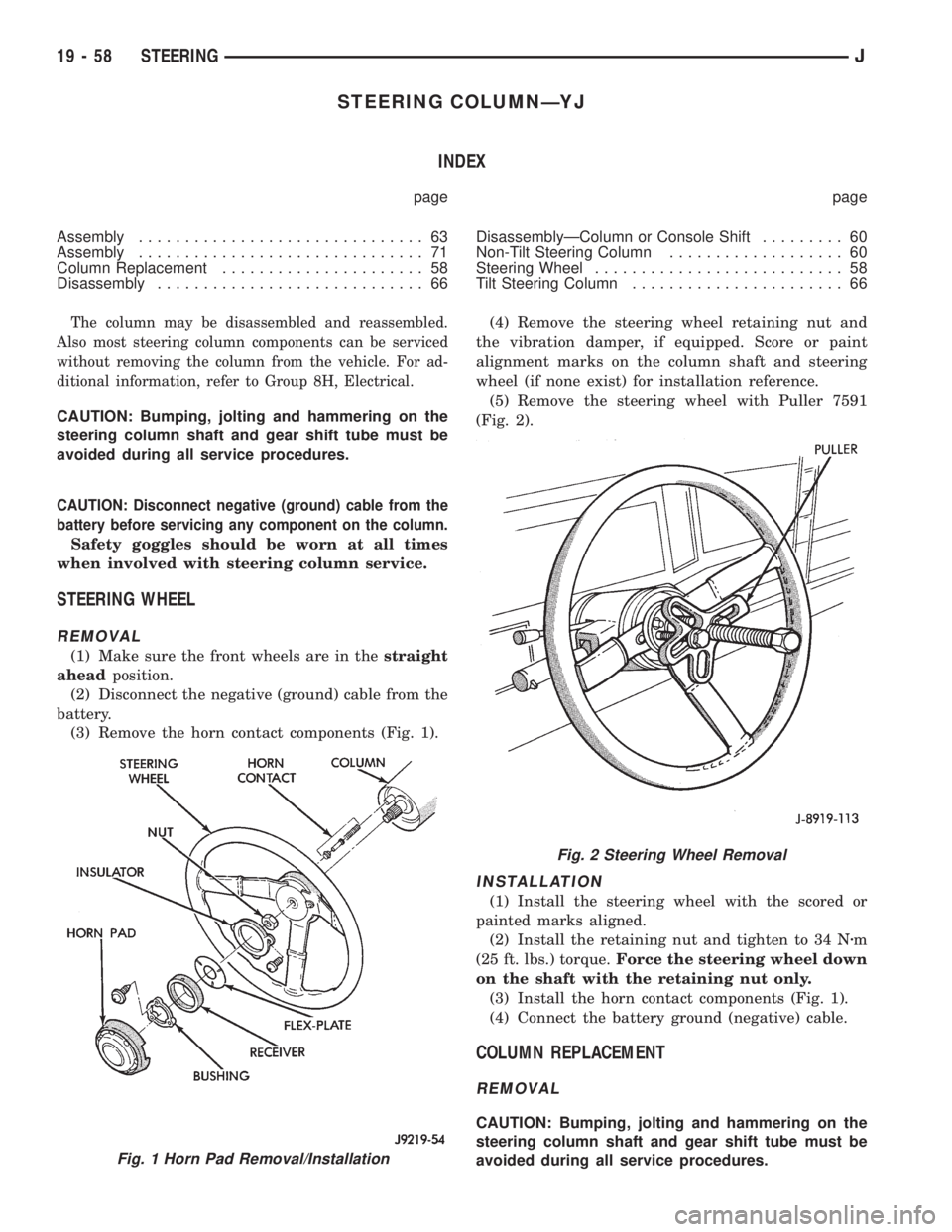 JEEP XJ 1995 Service And Repair Manual STEERING COLUMNÐYJ
INDEX
page page
Assembly............................... 63
Assembly............................... 71
Column Replacement...................... 58
Disassembly....................... JEEP XJ 1995 Service And Repair Manual STEERING COLUMNÐYJ
INDEX
page page
Assembly............................... 63
Assembly............................... 71
Column Replacement...................... 58
Disassembly.......................