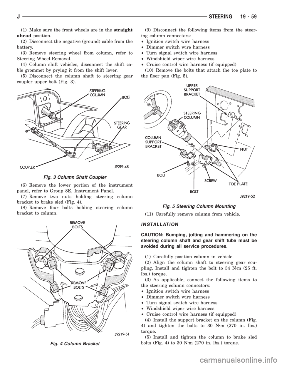 JEEP XJ 1995 Service And Repair Manual (1) Make sure the front wheels are in thestraight
aheadposition.
(2) Disconnect the negative (ground) cable from the
battery.
(3) Remove steering wheel from column, refer to
Steering Wheel-Removal.
(4 JEEP XJ 1995 Service And Repair Manual (1) Make sure the front wheels are in thestraight
aheadposition.
(2) Disconnect the negative (ground) cable from the
battery.
(3) Remove steering wheel from column, refer to
Steering Wheel-Removal.
(4