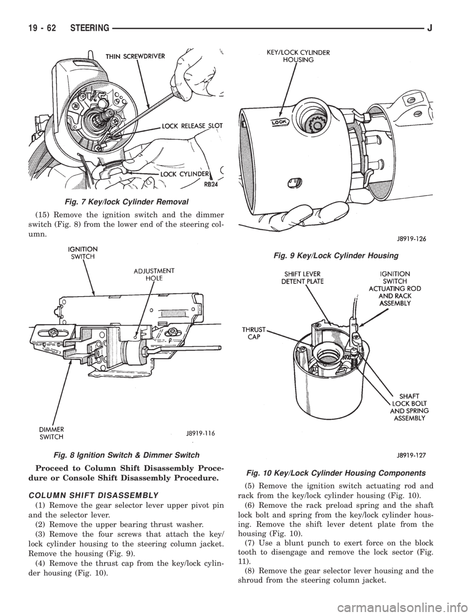JEEP XJ 1995 Service And Repair Manual (15) Remove the ignition switch and the dimmer
switch (Fig. 8) from the lower end of the steering col-
umn.
Proceed to Column Shift Disassembly Proce-
dure or Console Shift Disassembly Procedure.
COLU JEEP XJ 1995 Service And Repair Manual (15) Remove the ignition switch and the dimmer
switch (Fig. 8) from the lower end of the steering col-
umn.
Proceed to Column Shift Disassembly Proce-
dure or Console Shift Disassembly Procedure.
COLU
