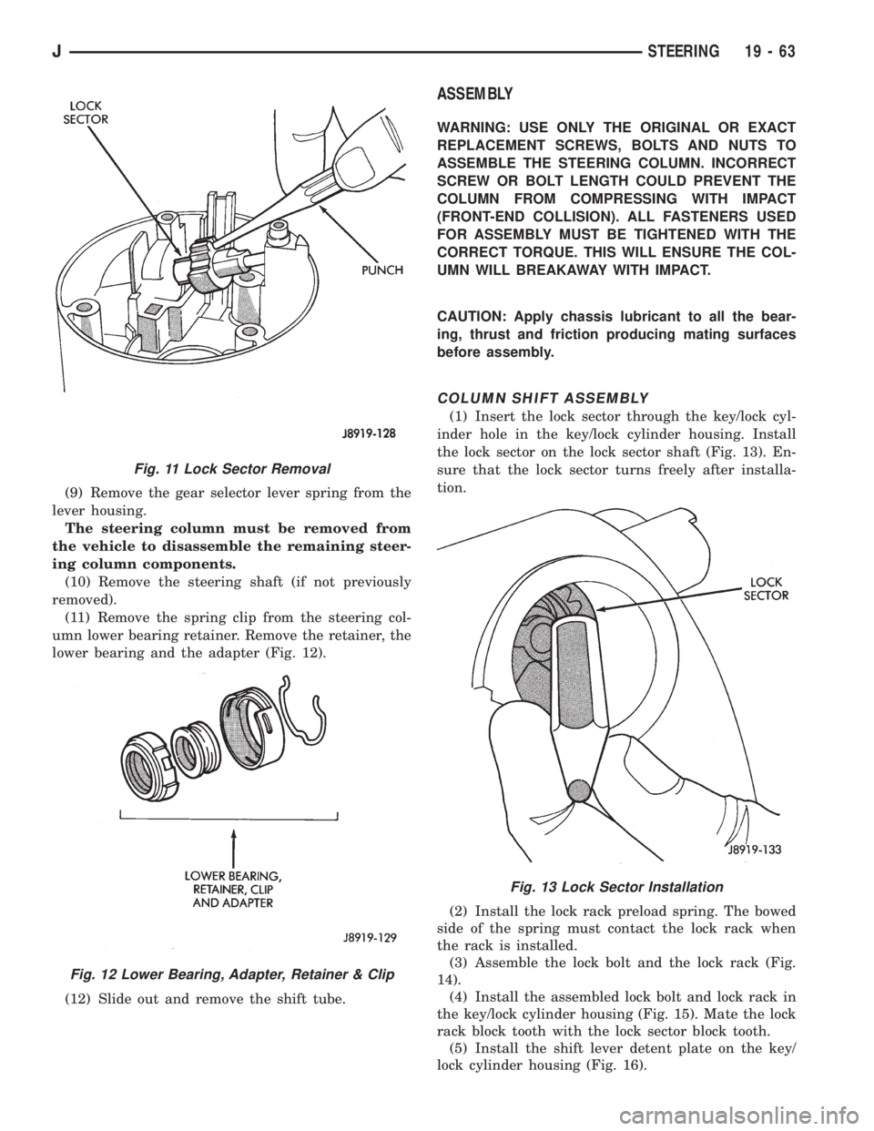 JEEP XJ 1995 Service And Repair Manual (9) Remove the gear selector lever spring from the
lever housing.
The steering column must be removed from
the vehicle to disassemble the remaining steer-
ing column components.
(10) Remove the steeri JEEP XJ 1995 Service And Repair Manual (9) Remove the gear selector lever spring from the
lever housing.
The steering column must be removed from
the vehicle to disassemble the remaining steer-
ing column components.
(10) Remove the steeri