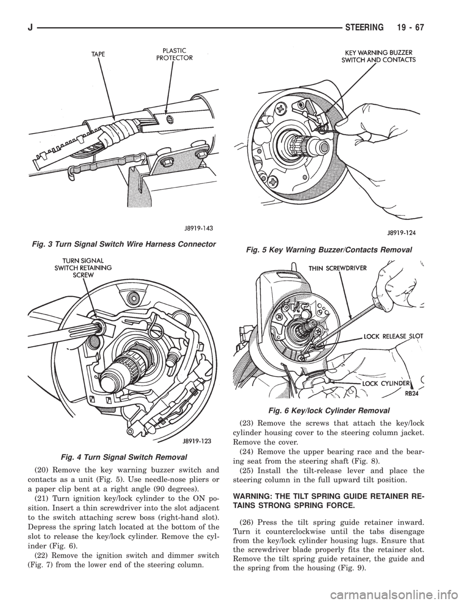 JEEP XJ 1995 Service And Repair Manual (20) Remove the key warning buzzer switch and
contacts as a unit (Fig. 5). Use needle-nose pliers or
a paper clip bent at a right angle (90 degrees).
(21) Turn ignition key/lock cylinder to the ON po- JEEP XJ 1995 Service And Repair Manual (20) Remove the key warning buzzer switch and
contacts as a unit (Fig. 5). Use needle-nose pliers or
a paper clip bent at a right angle (90 degrees).
(21) Turn ignition key/lock cylinder to the ON po-