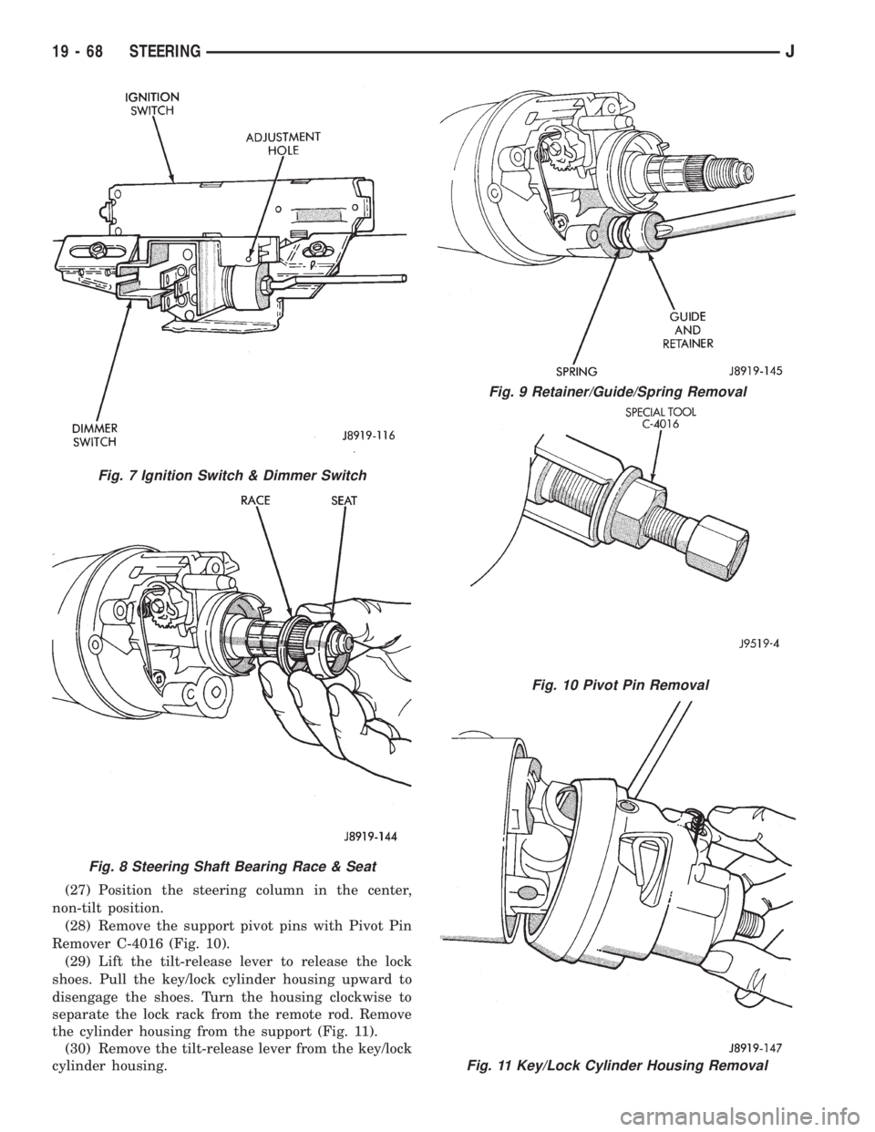 JEEP XJ 1995 Service And Repair Manual (27) Position the steering column in the center,
non-tilt position.
(28) Remove the support pivot pins with Pivot Pin
Remover C-4016 (Fig. 10).
(29) Lift the tilt-release lever to release the lock
sho JEEP XJ 1995 Service And Repair Manual (27) Position the steering column in the center,
non-tilt position.
(28) Remove the support pivot pins with Pivot Pin
Remover C-4016 (Fig. 10).
(29) Lift the tilt-release lever to release the lock
sho