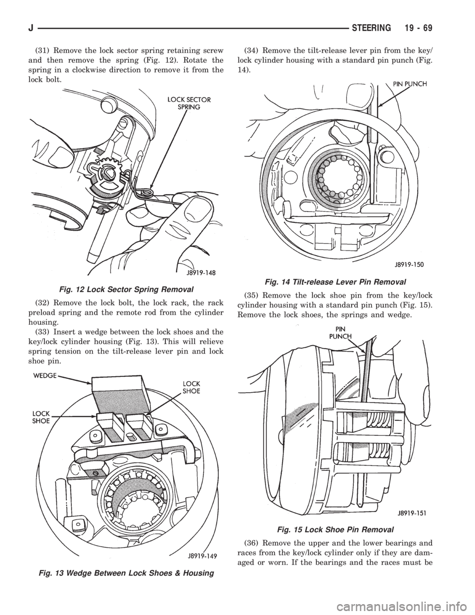 JEEP XJ 1995 Service And Repair Manual (31) Remove the lock sector spring retaining screw
and then remove the spring (Fig. 12). Rotate the
spring in a clockwise direction to remove it from the
lock bolt.
(32) Remove the lock bolt, the lock JEEP XJ 1995 Service And Repair Manual (31) Remove the lock sector spring retaining screw
and then remove the spring (Fig. 12). Rotate the
spring in a clockwise direction to remove it from the
lock bolt.
(32) Remove the lock bolt, the lock