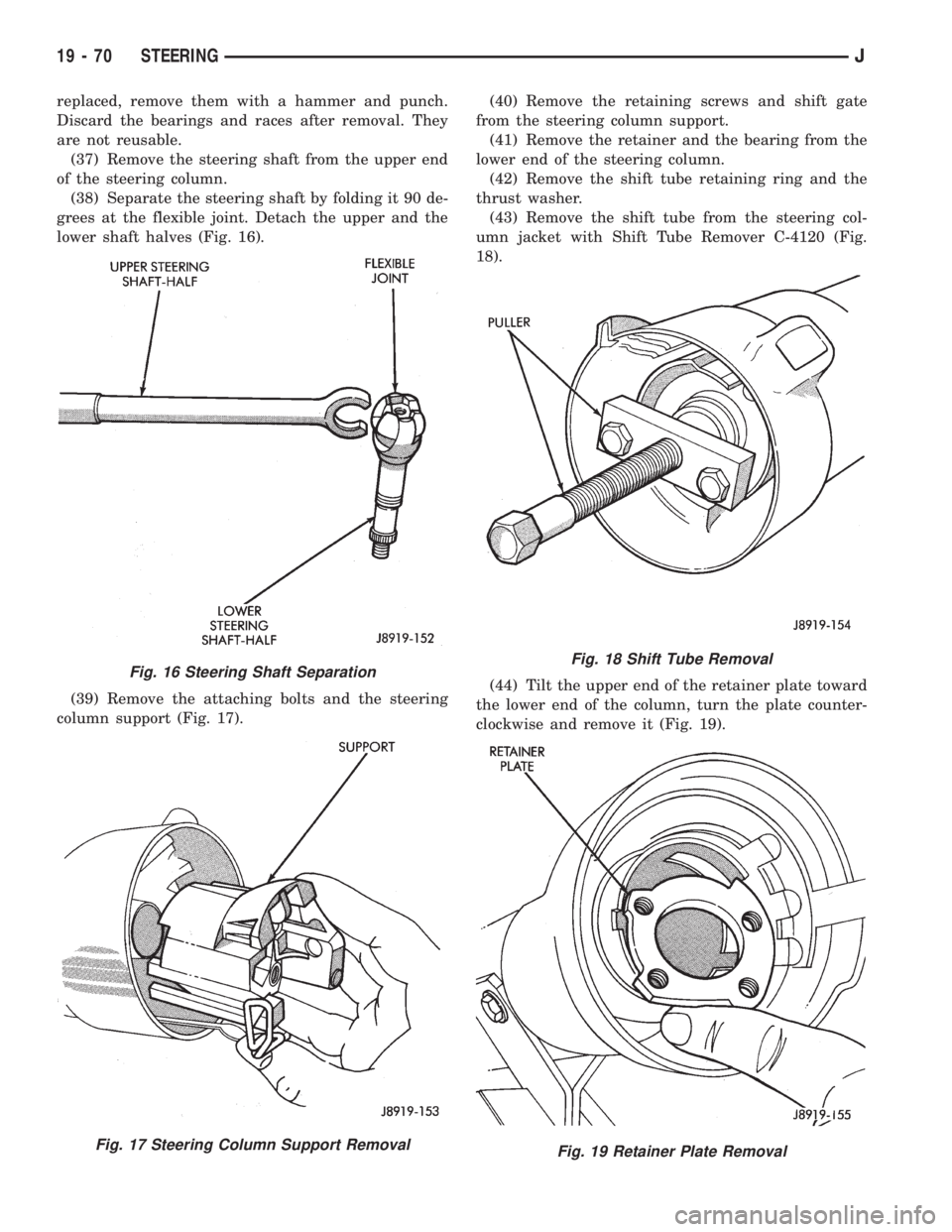 JEEP XJ 1995 Service And Repair Manual replaced, remove them with a hammer and punch.
Discard the bearings and races after removal. They
are not reusable.
(37) Remove the steering shaft from the upper end
of the steering column.
(38) Separ JEEP XJ 1995 Service And Repair Manual replaced, remove them with a hammer and punch.
Discard the bearings and races after removal. They
are not reusable.
(37) Remove the steering shaft from the upper end
of the steering column.
(38) Separ