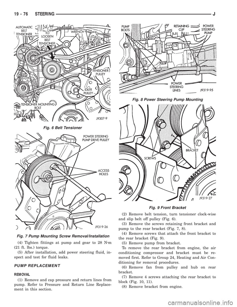JEEP XJ 1995 Service And Repair Manual (4) Tighten fittings at pump and gear to 28 Nzm
(21 ft. lbs.) torque.
(5) After installation, add power steering fluid, in-
spect and test for fluid leaks.
PUMP REPLACEMENT
REMOVAL
(1) Remove and cap JEEP XJ 1995 Service And Repair Manual (4) Tighten fittings at pump and gear to 28 Nzm
(21 ft. lbs.) torque.
(5) After installation, add power steering fluid, in-
spect and test for fluid leaks.
PUMP REPLACEMENT
REMOVAL
(1) Remove and cap