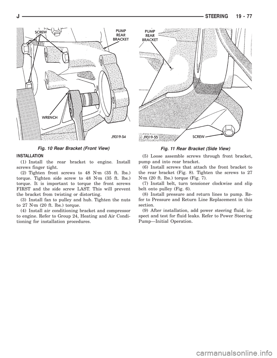 JEEP XJ 1995 Service And Repair Manual INSTALLATION
(1) Install the rear bracket to engine. Install
screws finger tight.
(2) Tighten front screws to 48 Nzm (35 ft. lbs.)
torque. Tighten side screw to 48 Nzm (35 ft. lbs.)
torque. It is impo JEEP XJ 1995 Service And Repair Manual INSTALLATION
(1) Install the rear bracket to engine. Install
screws finger tight.
(2) Tighten front screws to 48 Nzm (35 ft. lbs.)
torque. Tighten side screw to 48 Nzm (35 ft. lbs.)
torque. It is impo