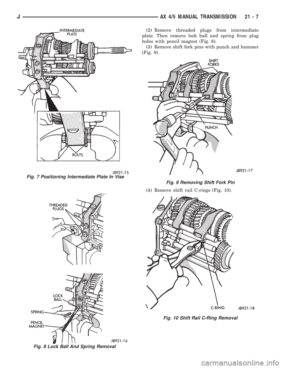 JEEP XJ 1995 Service And Repair Manual (2) Remove threaded plugs from intermediate
plate. Then remove lock ball and spring from plug
holes with pencil magnet (Fig. 8).
(3) Remove shift fork pins with punch and hammer
(Fig. 9).
(4) Remove s JEEP XJ 1995 Service And Repair Manual (2) Remove threaded plugs from intermediate
plate. Then remove lock ball and spring from plug
holes with pencil magnet (Fig. 8).
(3) Remove shift fork pins with punch and hammer
(Fig. 9).
(4) Remove s