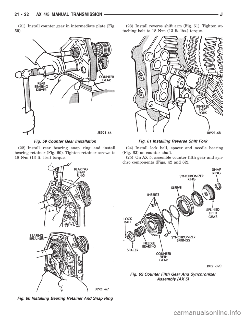 JEEP XJ 1995  Service And Repair Manual (21) Install counter gear in intermediate plate (Fig.
59).
(22) Install rear bearing snap ring and install
bearing retainer (Fig. 60). Tighten retainer screws to
18 Nzm (13 ft. lbs.) torque.(23) Insta