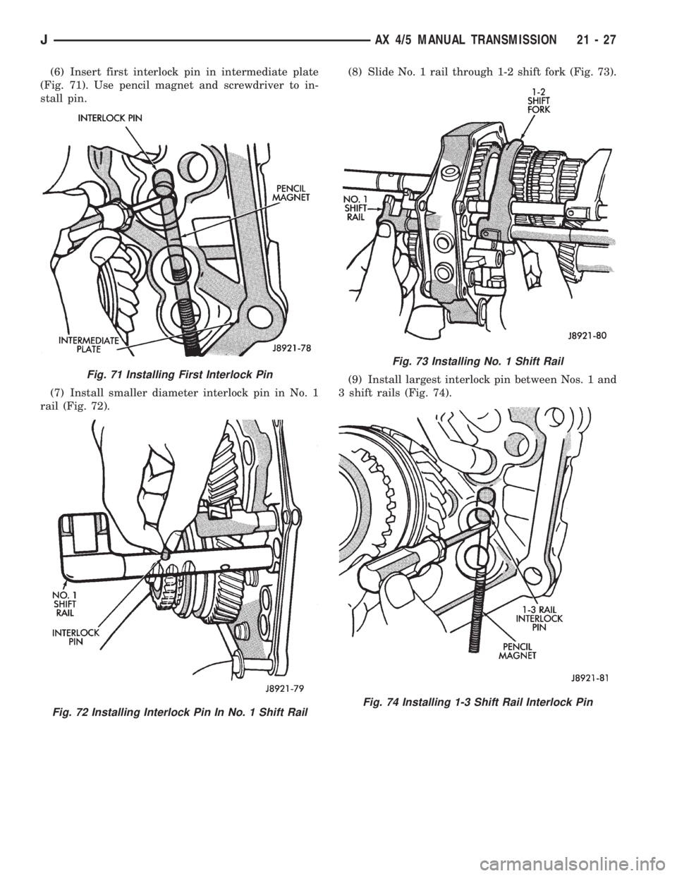 JEEP XJ 1995  Service And Repair Manual (6) Insert first interlock pin in intermediate plate
(Fig. 71). Use pencil magnet and screwdriver to in-
stall pin.
(7) Install smaller diameter interlock pin in No. 1
rail (Fig. 72).(8) Slide No. 1 r