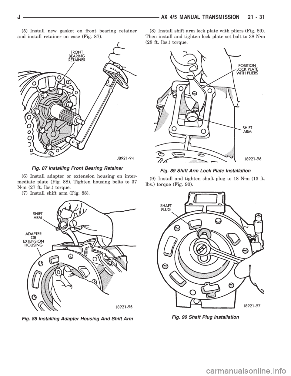 JEEP XJ 1995 Service And Repair Manual (5) Install new gasket on front bearing retainer
and install retainer on case (Fig. 87).
(6) Install adapter or extension housing on inter-
mediate plate (Fig. 88). Tighten housing bolts to 37
Nzm (27 JEEP XJ 1995 Service And Repair Manual (5) Install new gasket on front bearing retainer
and install retainer on case (Fig. 87).
(6) Install adapter or extension housing on inter-
mediate plate (Fig. 88). Tighten housing bolts to 37
Nzm (27
