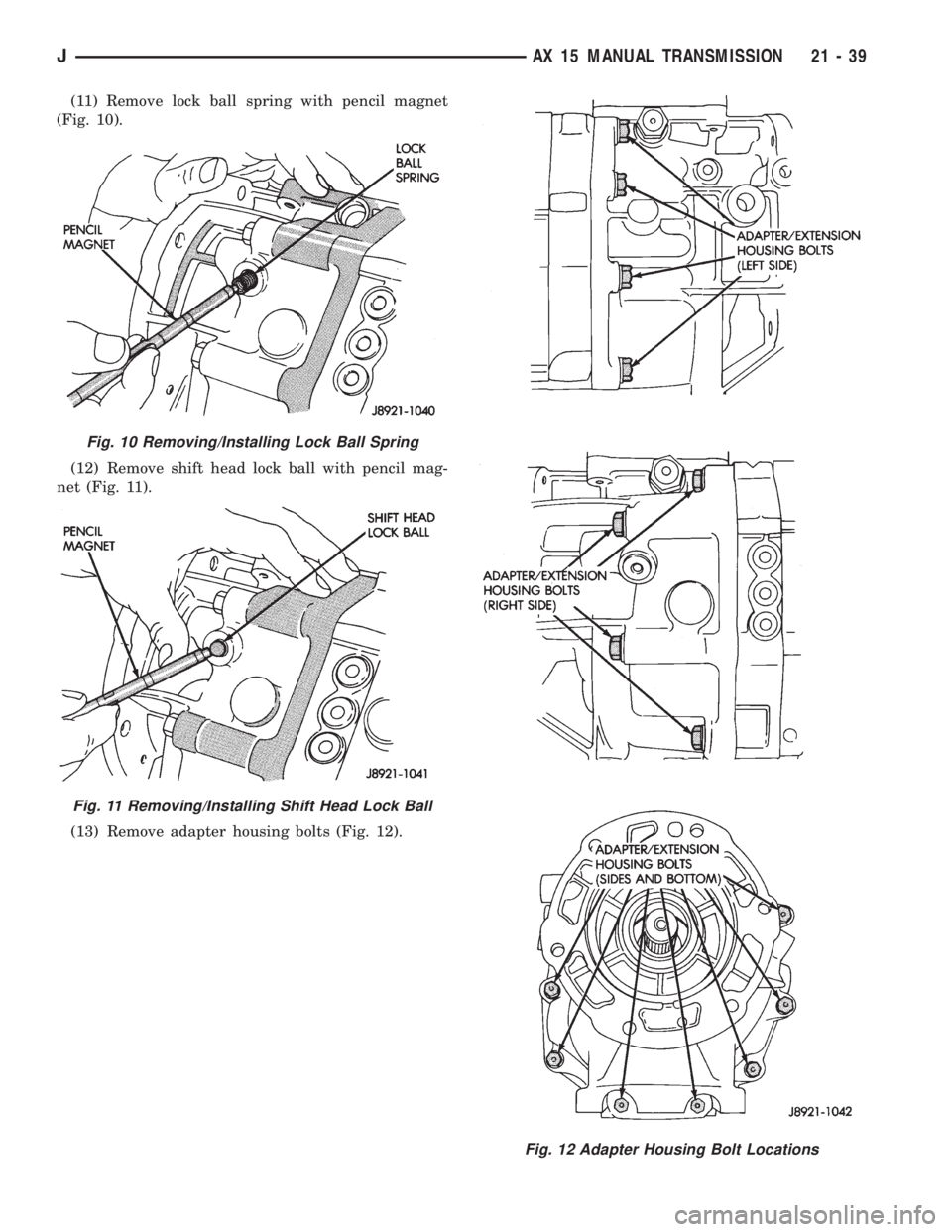JEEP XJ 1995  Service And Repair Manual (11) Remove lock ball spring with pencil magnet
(Fig. 10).
(12) Remove shift head lock ball with pencil mag-
net (Fig. 11).
(13) Remove adapter housing bolts (Fig. 12).
Fig. 10 Removing/Installing Loc