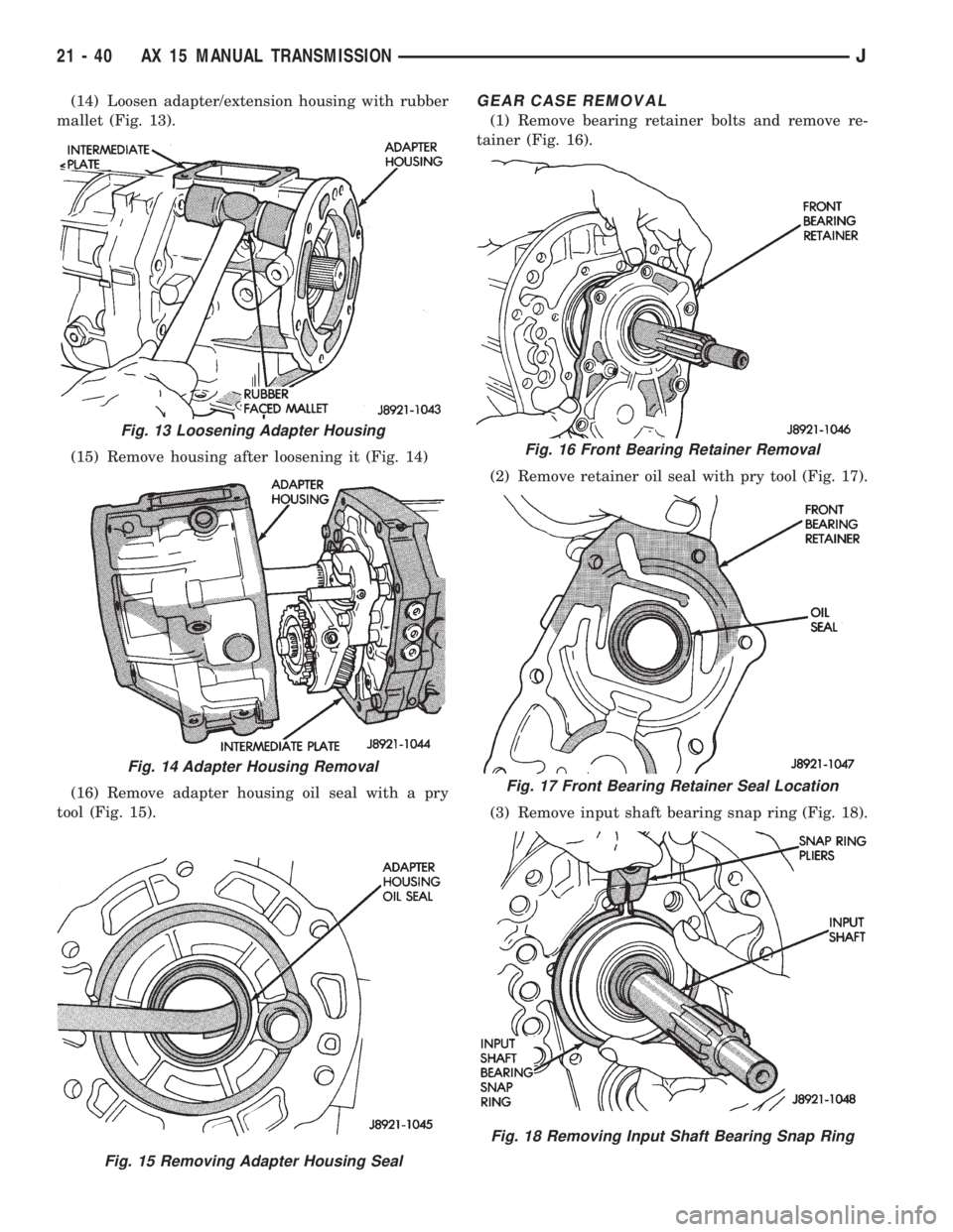 JEEP XJ 1995  Service And Repair Manual (14) Loosen adapter/extension housing with rubber
mallet (Fig. 13).
(15) Remove housing after loosening it (Fig. 14)
(16) Remove adapter housing oil seal with a pry
tool (Fig. 15).GEAR CASE REMOVAL
(1