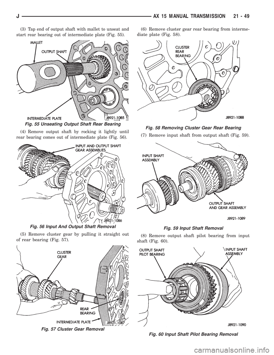 JEEP XJ 1995 Service And Repair Manual (3) Tap end of output shaft with mallet to unseat and
start rear bearing out of intermediate plate (Fig. 55).
(4) Remove output shaft by rocking it lightly until
rear bearing comes out of intermediate JEEP XJ 1995 Service And Repair Manual (3) Tap end of output shaft with mallet to unseat and
start rear bearing out of intermediate plate (Fig. 55).
(4) Remove output shaft by rocking it lightly until
rear bearing comes out of intermediate