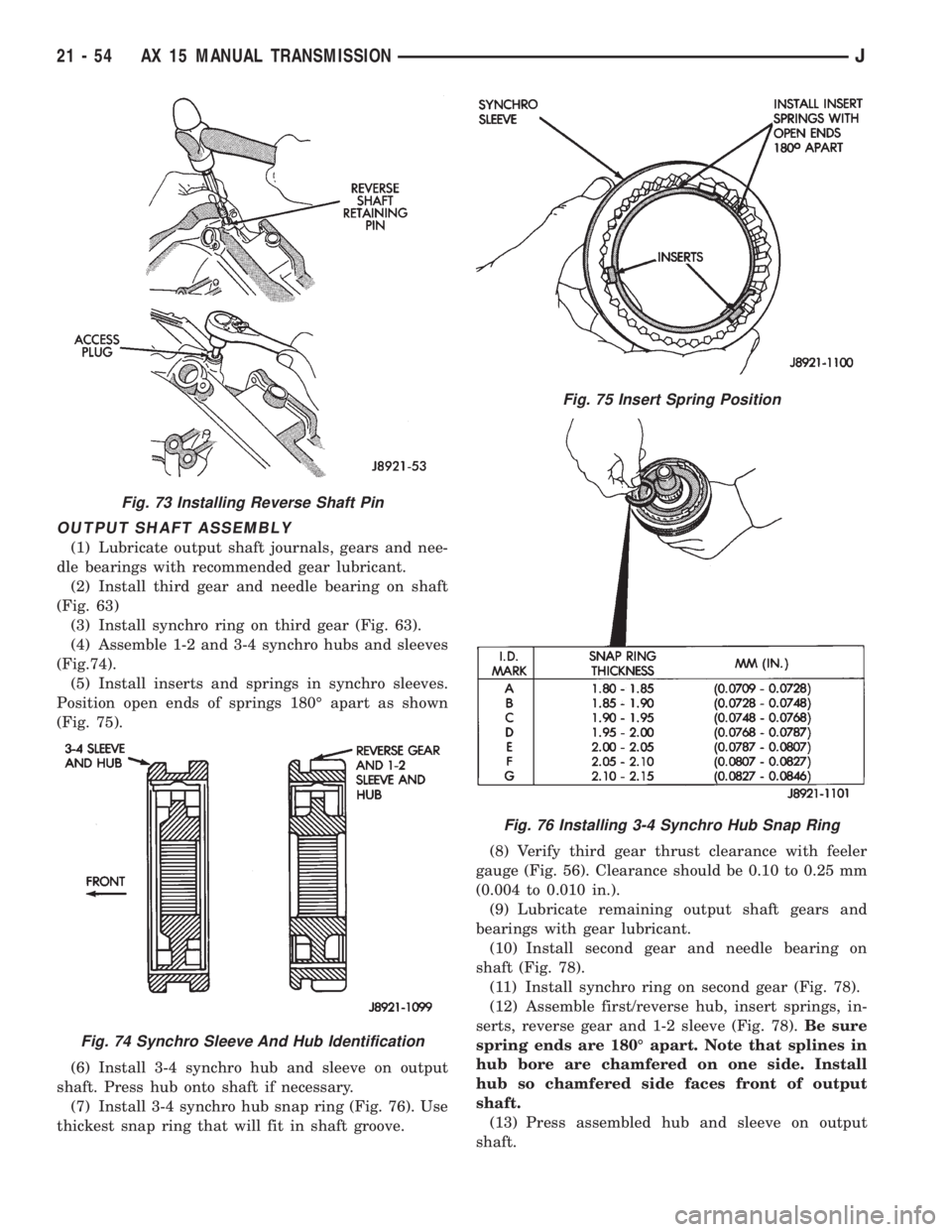 JEEP XJ 1995 Service And Repair Manual OUTPUT SHAFT ASSEMBLY
(1) Lubricate output shaft journals, gears and nee-
dle bearings with recommended gear lubricant.
(2) Install third gear and needle bearing on shaft
(Fig. 63)
(3) Install synchro JEEP XJ 1995 Service And Repair Manual OUTPUT SHAFT ASSEMBLY
(1) Lubricate output shaft journals, gears and nee-
dle bearings with recommended gear lubricant.
(2) Install third gear and needle bearing on shaft
(Fig. 63)
(3) Install synchro