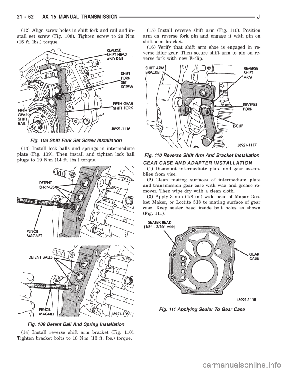 JEEP XJ 1995 Service And Repair Manual (12) Align screw holes in shift fork and rail and in-
stall set screw (Fig. 108). Tighten screw to 20 Nzm
(15 ft. lbs.) torque.
(13) Install lock balls and springs in intermediate
plate (Fig. 109). Th JEEP XJ 1995 Service And Repair Manual (12) Align screw holes in shift fork and rail and in-
stall set screw (Fig. 108). Tighten screw to 20 Nzm
(15 ft. lbs.) torque.
(13) Install lock balls and springs in intermediate
plate (Fig. 109). Th