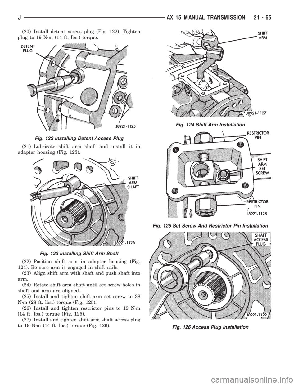 JEEP XJ 1995 Service And Repair Manual (20) Install detent access plug (Fig. 122). Tighten
plug to 19 Nzm (14 ft. lbs.) torque.
(21) Lubricate shift arm shaft and install it in
adapter housing (Fig. 123).
(22) Position shift arm in adapter JEEP XJ 1995 Service And Repair Manual (20) Install detent access plug (Fig. 122). Tighten
plug to 19 Nzm (14 ft. lbs.) torque.
(21) Lubricate shift arm shaft and install it in
adapter housing (Fig. 123).
(22) Position shift arm in adapter