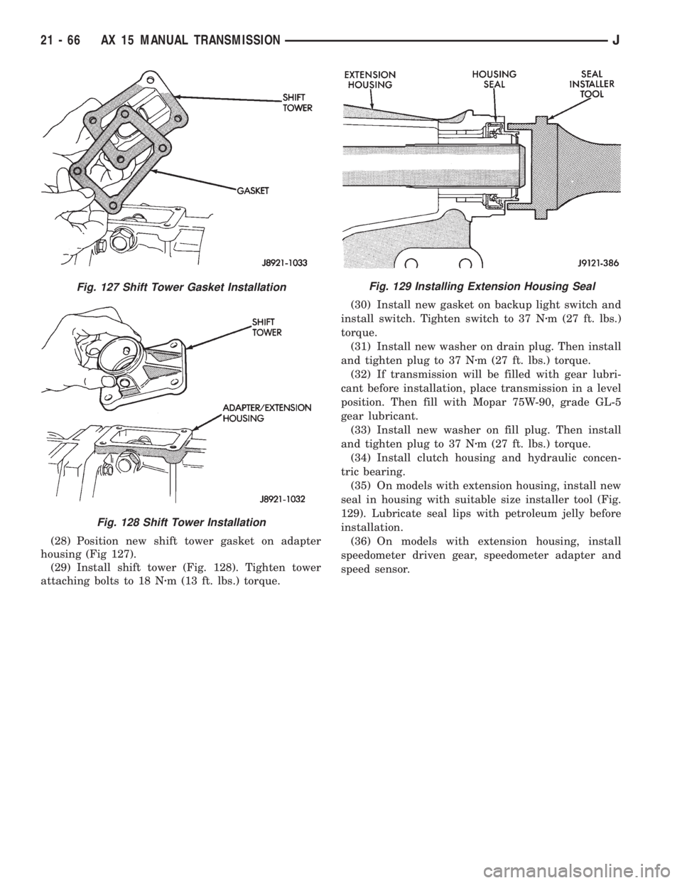 JEEP XJ 1995  Service And Repair Manual (28) Position new shift tower gasket on adapter
housing (Fig 127).
(29) Install shift tower (Fig. 128). Tighten tower
attaching bolts to 18 Nzm (13 ft. lbs.) torque.(30) Install new gasket on backup l