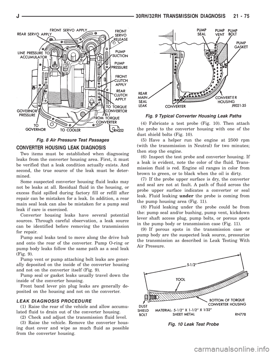 JEEP XJ 1995 Service And Repair Manual CONVERTER HOUSING LEAK DIAGNOSIS
Two items must be established when diagnosing
leaks from the converter housing area. First, it must
be verified that a leak condition actually exists. And
second, the JEEP XJ 1995 Service And Repair Manual CONVERTER HOUSING LEAK DIAGNOSIS
Two items must be established when diagnosing
leaks from the converter housing area. First, it must
be verified that a leak condition actually exists. And
second, the