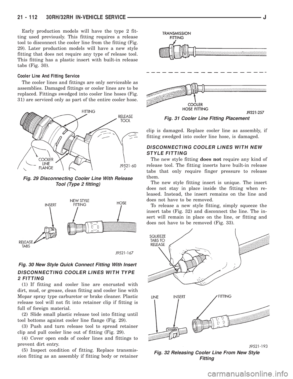 JEEP XJ 1995 Service And Repair Manual Early production models will have the type 2 fit-
ting used previously. This fitting requires a release
tool to disconnect the cooler line from the fitting (Fig.
29). Later production models will have JEEP XJ 1995 Service And Repair Manual Early production models will have the type 2 fit-
ting used previously. This fitting requires a release
tool to disconnect the cooler line from the fitting (Fig.
29). Later production models will have