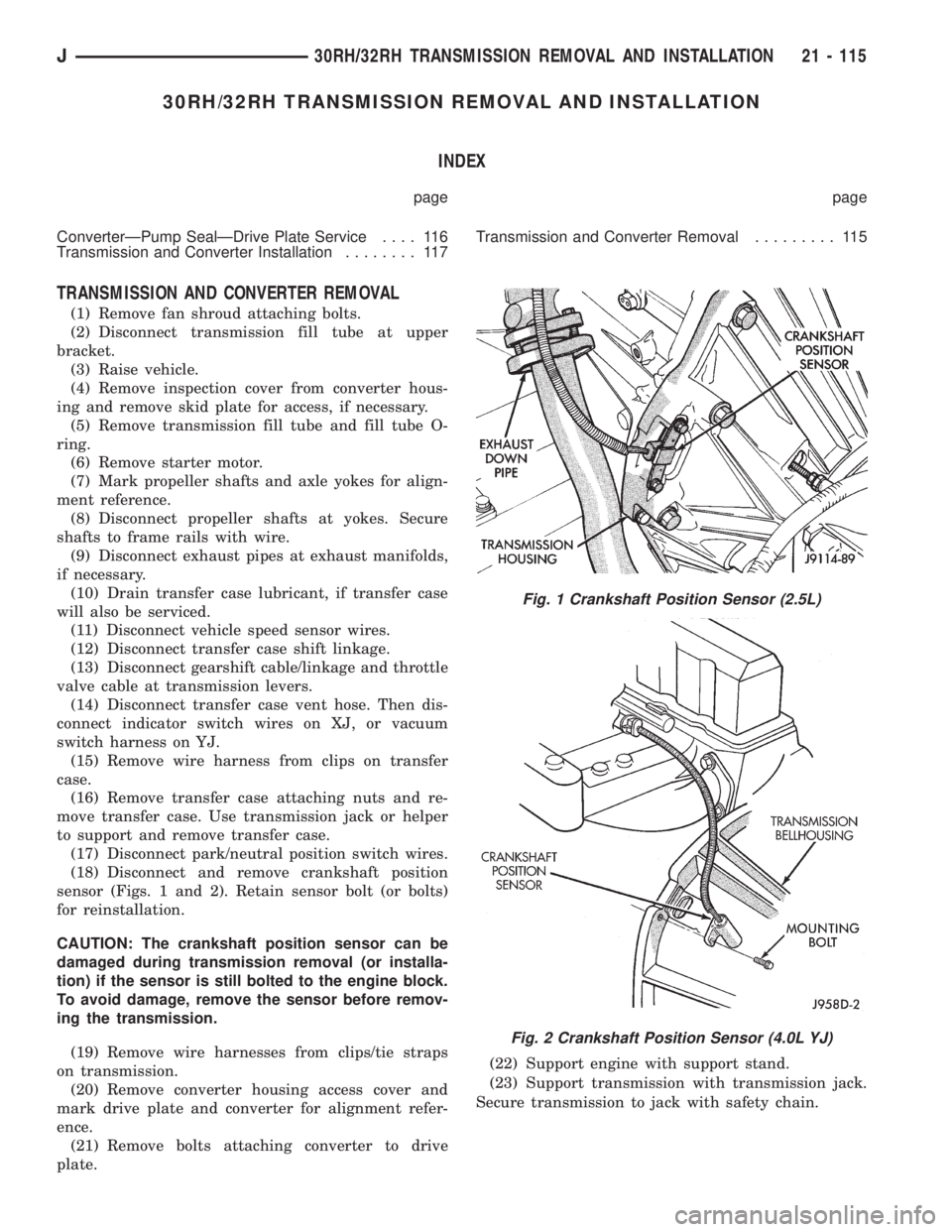 JEEP XJ 1995 Service And Repair Manual 30RH/32RH TRANSMISSION REMOVAL AND INSTALLATION
INDEX
page page
ConverterÐPump SealÐDrive Plate Service.... 116
Transmission and Converter Installation........ 117Transmission and Converter Removal. JEEP XJ 1995 Service And Repair Manual 30RH/32RH TRANSMISSION REMOVAL AND INSTALLATION
INDEX
page page
ConverterÐPump SealÐDrive Plate Service.... 116
Transmission and Converter Installation........ 117Transmission and Converter Removal.