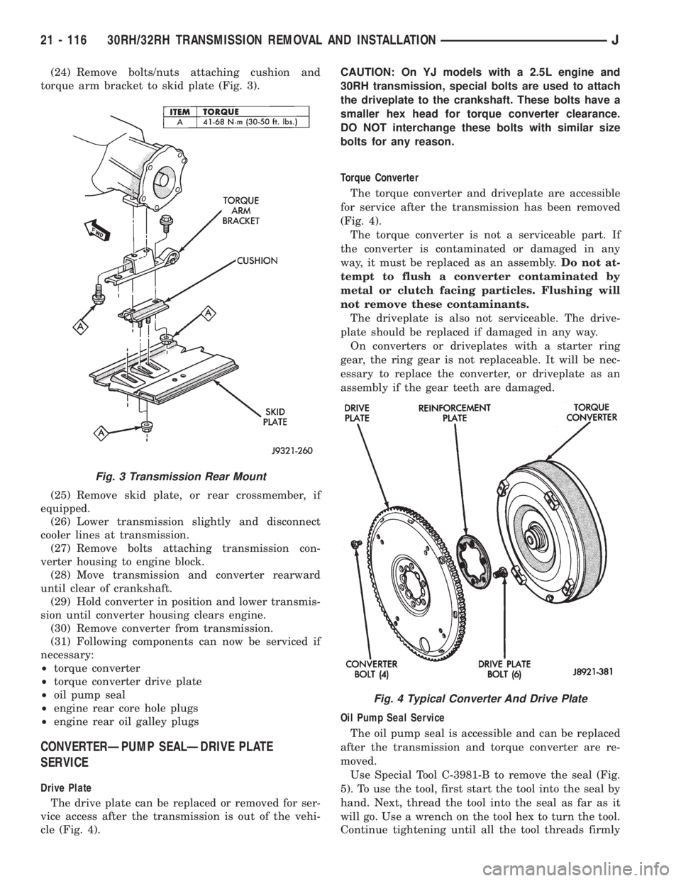 JEEP XJ 1995 Service And Repair Manual (24) Remove bolts/nuts attaching cushion and
torque arm bracket to skid plate (Fig. 3).
(25) Remove skid plate, or rear crossmember, if
equipped.
(26) Lower transmission slightly and disconnect
cooler JEEP XJ 1995 Service And Repair Manual (24) Remove bolts/nuts attaching cushion and
torque arm bracket to skid plate (Fig. 3).
(25) Remove skid plate, or rear crossmember, if
equipped.
(26) Lower transmission slightly and disconnect
cooler