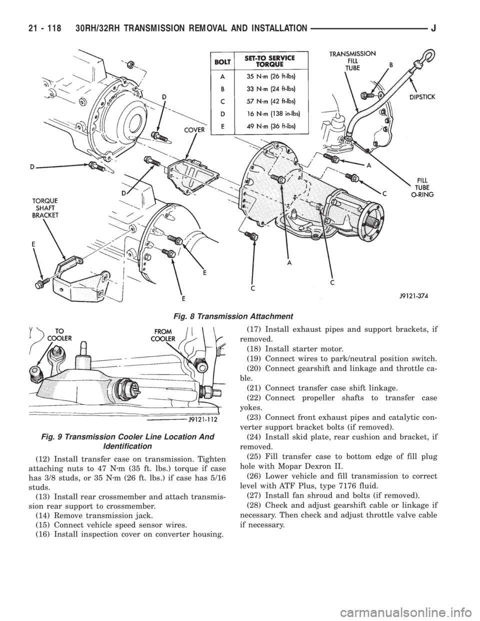 JEEP XJ 1995 Service And Repair Manual (12) Install transfer case on transmission. Tighten
attaching nuts to 47 Nzm (35 ft. lbs.) torque if case
has 3/8 studs, or 35 Nzm (26 ft. lbs.) if case has 5/16
studs.
(13) Install rear crossmember a JEEP XJ 1995 Service And Repair Manual (12) Install transfer case on transmission. Tighten
attaching nuts to 47 Nzm (35 ft. lbs.) torque if case
has 3/8 studs, or 35 Nzm (26 ft. lbs.) if case has 5/16
studs.
(13) Install rear crossmember a