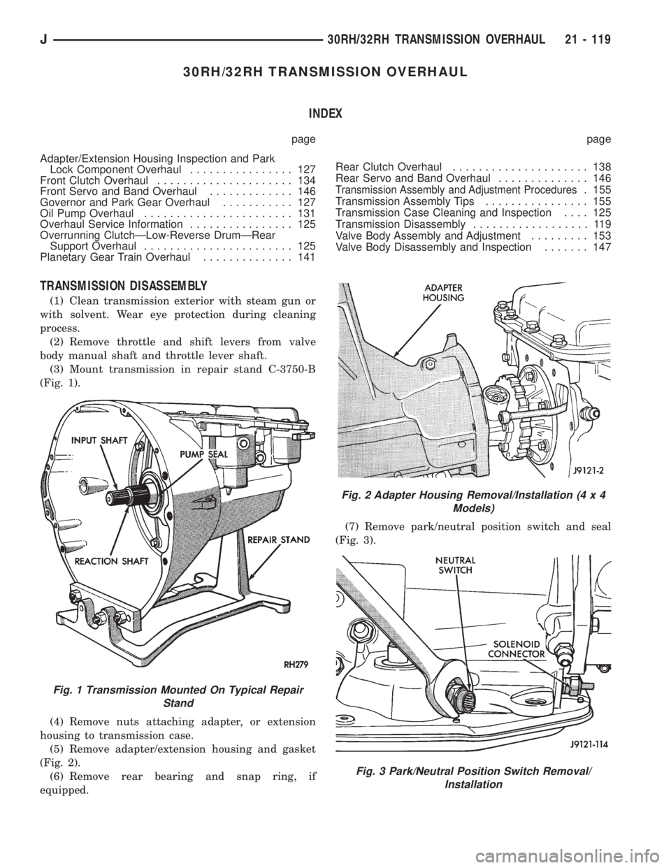 JEEP XJ 1995 Service And Repair Manual 30RH/32RH TRANSMISSION OVERHAUL
INDEX
page page
Adapter/Extension Housing Inspection and Park
Lock Component Overhaul................ 127
Front Clutch Overhaul..................... 134
Front Servo and JEEP XJ 1995 Service And Repair Manual 30RH/32RH TRANSMISSION OVERHAUL
INDEX
page page
Adapter/Extension Housing Inspection and Park
Lock Component Overhaul................ 127
Front Clutch Overhaul..................... 134
Front Servo and