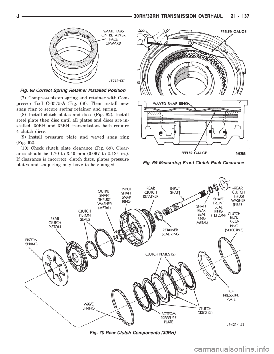 JEEP XJ 1995 Service And Repair Manual (7) Compress piston spring and retainer with Com-
pressor Tool C-3575-A (Fig. 69). Then install new
snap ring to secure spring retainer and spring.
(8) Install clutch plates and discs (Fig. 62). Insta JEEP XJ 1995 Service And Repair Manual (7) Compress piston spring and retainer with Com-
pressor Tool C-3575-A (Fig. 69). Then install new
snap ring to secure spring retainer and spring.
(8) Install clutch plates and discs (Fig. 62). Insta