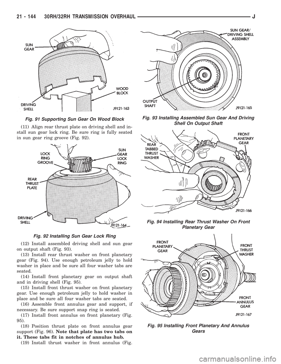 JEEP XJ 1995 Service And Repair Manual (11) Align rear thrust plate on driving shell and in-
stall sun gear lock ring. Be sure ring is fully seated
in sun gear ring groove (Fig. 92).
(12) Install assembled driving shell and sun gear
on out JEEP XJ 1995 Service And Repair Manual (11) Align rear thrust plate on driving shell and in-
stall sun gear lock ring. Be sure ring is fully seated
in sun gear ring groove (Fig. 92).
(12) Install assembled driving shell and sun gear
on out