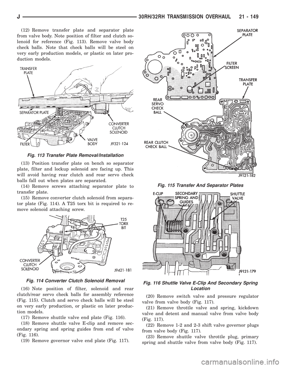 JEEP XJ 1995 Service And Repair Manual (12) Remove transfer plate and separator plate
from valve body. Note position of filter and clutch so-
lenoid for reference (Fig. 113). Remove valve body
check balls. Note that check balls will be ste JEEP XJ 1995 Service And Repair Manual (12) Remove transfer plate and separator plate
from valve body. Note position of filter and clutch so-
lenoid for reference (Fig. 113). Remove valve body
check balls. Note that check balls will be ste