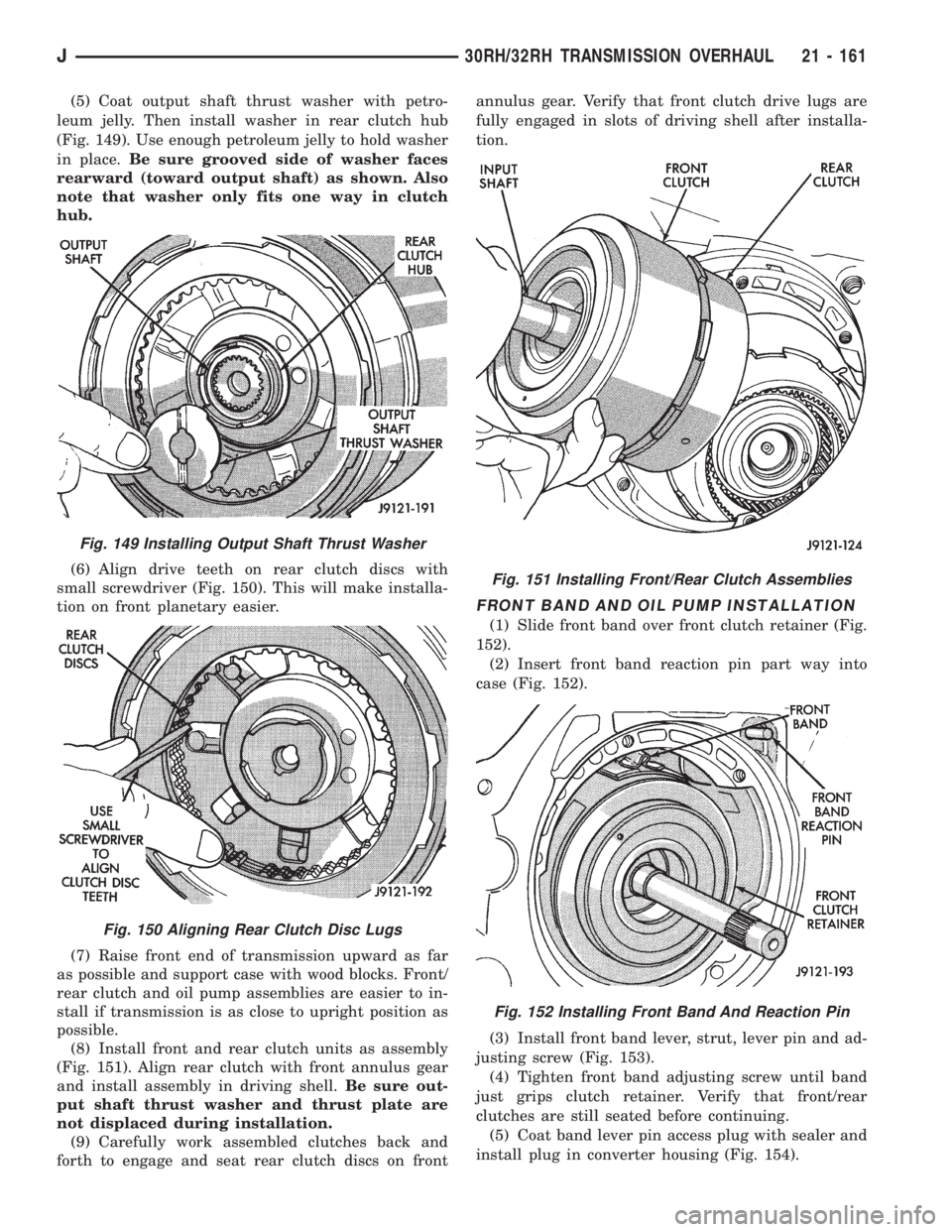 JEEP XJ 1995 Service And Repair Manual (5) Coat output shaft thrust washer with petro-
leum jelly. Then install washer in rear clutch hub
(Fig. 149). Use enough petroleum jelly to hold washer
in place.Be sure grooved side of washer faces
r JEEP XJ 1995 Service And Repair Manual (5) Coat output shaft thrust washer with petro-
leum jelly. Then install washer in rear clutch hub
(Fig. 149). Use enough petroleum jelly to hold washer
in place.Be sure grooved side of washer faces
r