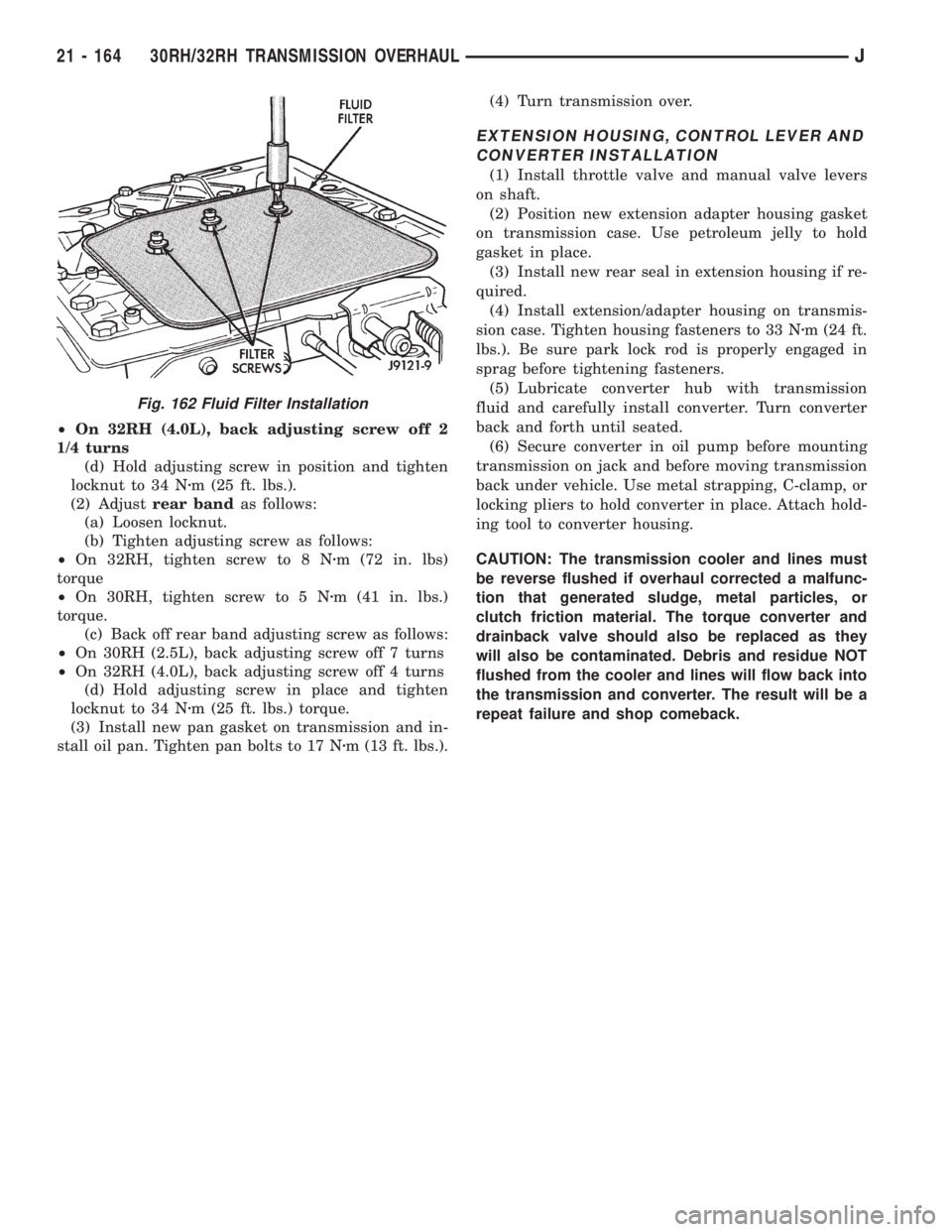 JEEP XJ 1995 Service And Repair Manual ²On 32RH (4.0L), back adjusting screw off 2
1/4 turns
(d) Hold adjusting screw in position and tighten
locknut to 34 Nzm (25 ft. lbs.).
(2) Adjustrear bandas follows:
(a) Loosen locknut.
(b) Tighten JEEP XJ 1995 Service And Repair Manual ²On 32RH (4.0L), back adjusting screw off 2
1/4 turns
(d) Hold adjusting screw in position and tighten
locknut to 34 Nzm (25 ft. lbs.).
(2) Adjustrear bandas follows:
(a) Loosen locknut.
(b) Tighten