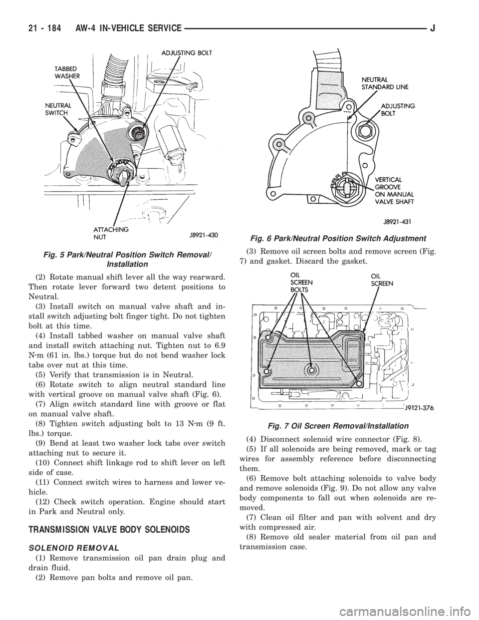 JEEP XJ 1995 Service And Repair Manual (2) Rotate manual shift lever all the way rearward.
Then rotate lever forward two detent positions to
Neutral.
(3) Install switch on manual valve shaft and in-
stall switch adjusting bolt finger tight JEEP XJ 1995 Service And Repair Manual (2) Rotate manual shift lever all the way rearward.
Then rotate lever forward two detent positions to
Neutral.
(3) Install switch on manual valve shaft and in-
stall switch adjusting bolt finger tight