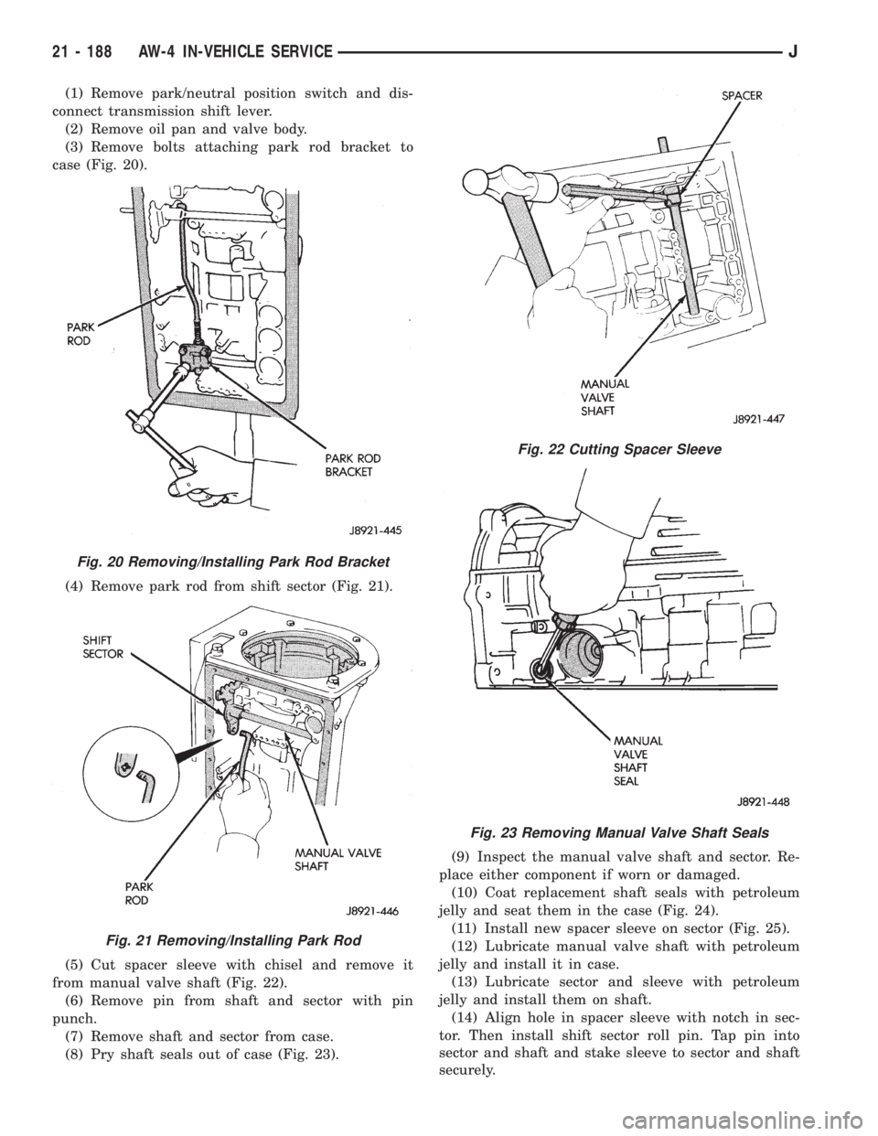 JEEP XJ 1995 Service And Repair Manual (1) Remove park/neutral position switch and dis-
connect transmission shift lever.
(2) Remove oil pan and valve body.
(3) Remove bolts attaching park rod bracket to
case (Fig. 20).
(4) Remove park rod JEEP XJ 1995 Service And Repair Manual (1) Remove park/neutral position switch and dis-
connect transmission shift lever.
(2) Remove oil pan and valve body.
(3) Remove bolts attaching park rod bracket to
case (Fig. 20).
(4) Remove park rod