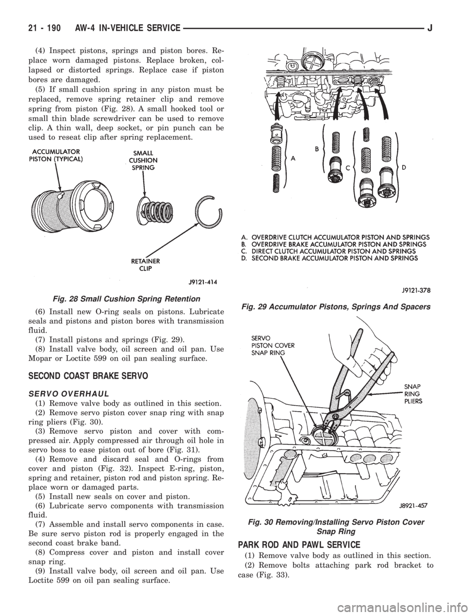 JEEP XJ 1995 Service And Repair Manual (4) Inspect pistons, springs and piston bores. Re-
place worn damaged pistons. Replace broken, col-
lapsed or distorted springs. Replace case if piston
bores are damaged.
(5) If small cushion spring i JEEP XJ 1995 Service And Repair Manual (4) Inspect pistons, springs and piston bores. Re-
place worn damaged pistons. Replace broken, col-
lapsed or distorted springs. Replace case if piston
bores are damaged.
(5) If small cushion spring i